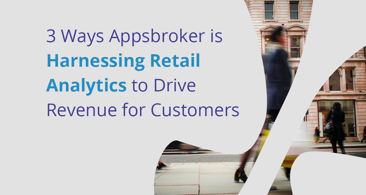 3 Ways Appsbroker Is Harnessing Retail Analytics to Drive Revenue for Customers