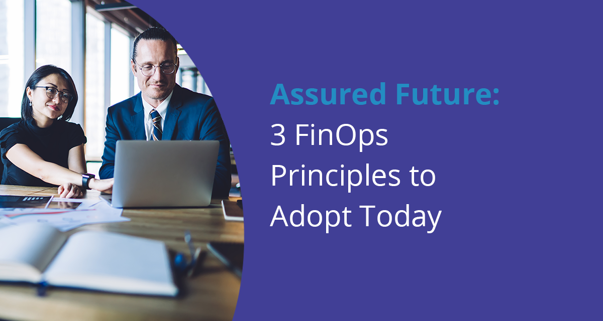 Assured Future: 3 FinOps Principles to Adopt Today
