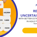 Reduce Uncertainties With Better Estimations in Agile Projects