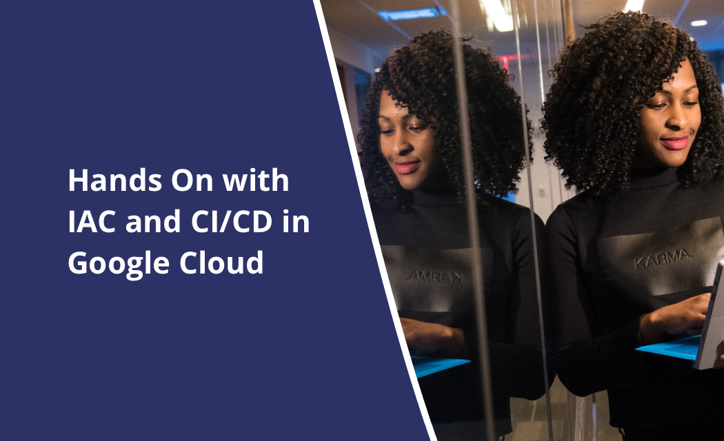 hands on with IAC and CI/CD in Google Cloud