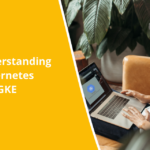 Understanding Kubernetes and GKE: A Comprehensive Comparison for Cloud Professionals