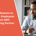 Five Reasons To Train Employees with an AWS Training Partner