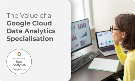 The Value of a Google Cloud Data Analytics Specialisation